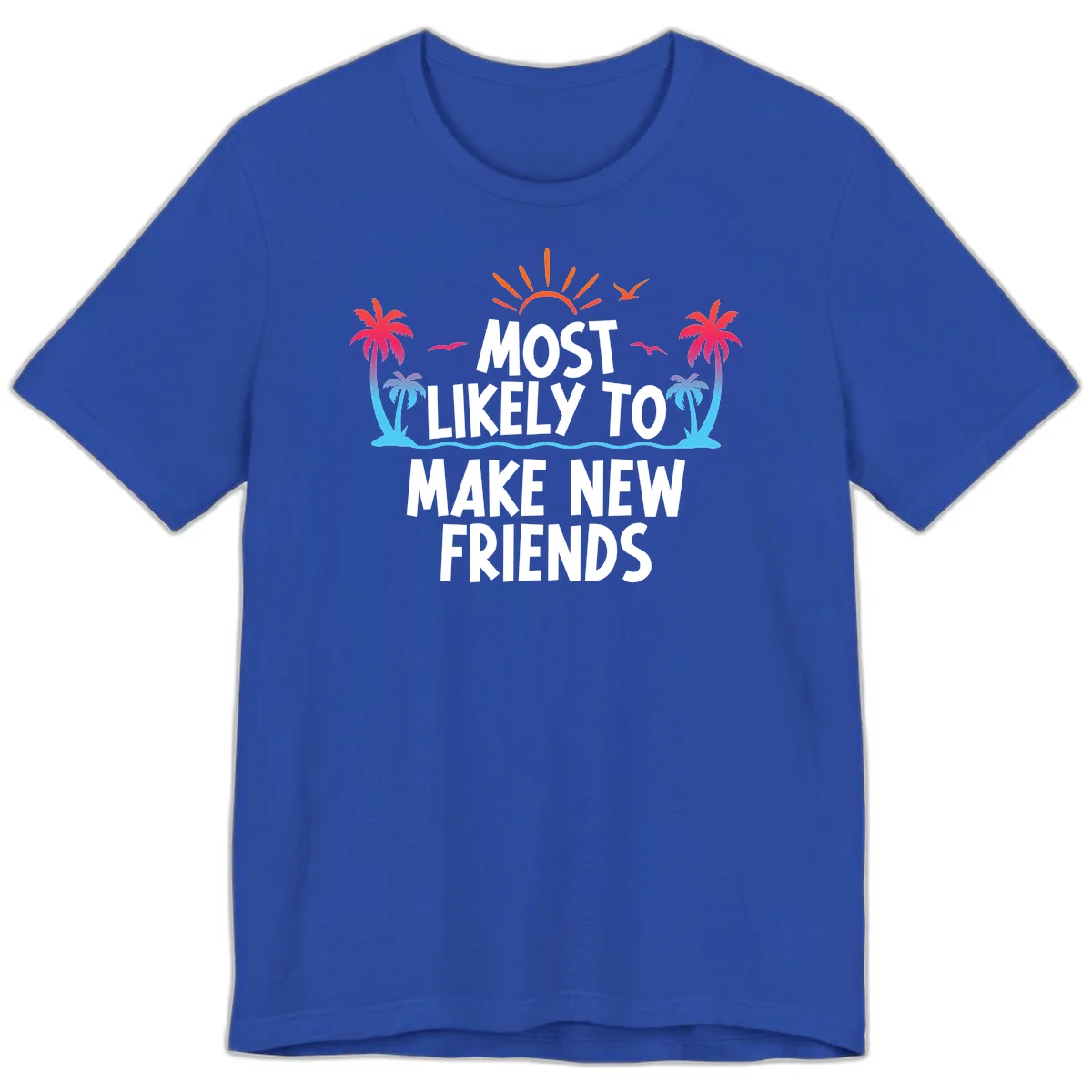 Most Likely To Make New Friends Premium T-Shirt in True Royal