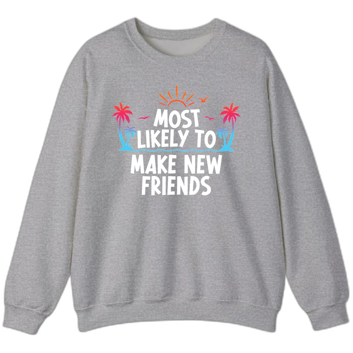 Most Likely To Make New Friends Sweatshirt in Sport Grey