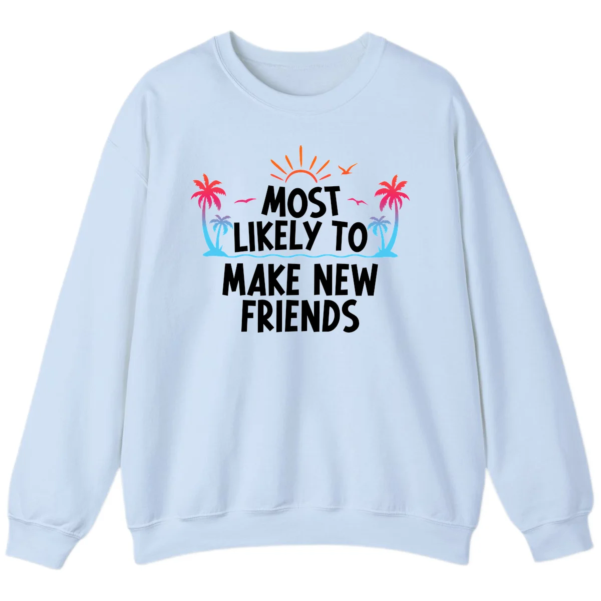 Most Likely To Make New Friends Sweatshirt in Light Blue