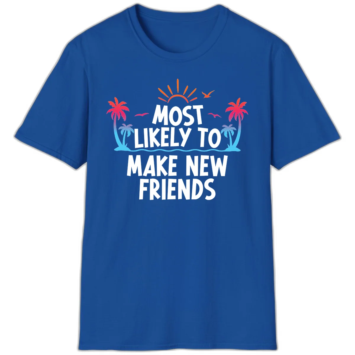 Most Likely To Make New Friends T-Shirt in Royal