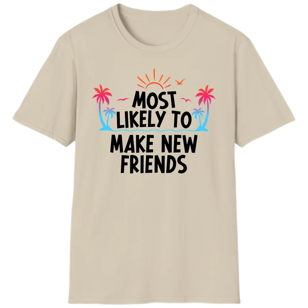 Most Likely To Make New Friends T-Shirt in Sand