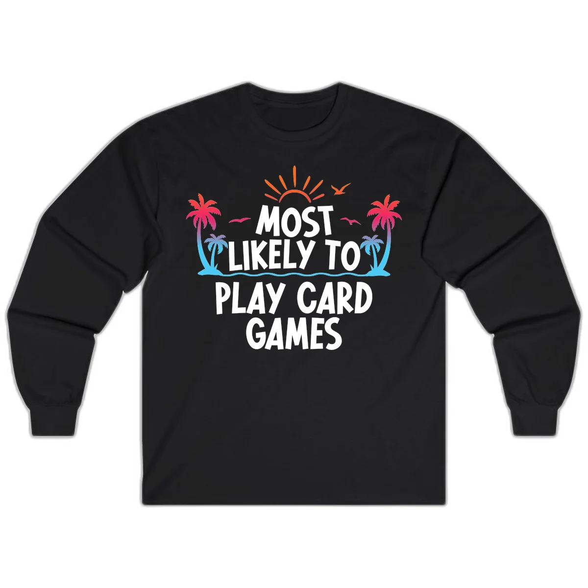 Most Likely To Play Card Games Long Sleeve in Black