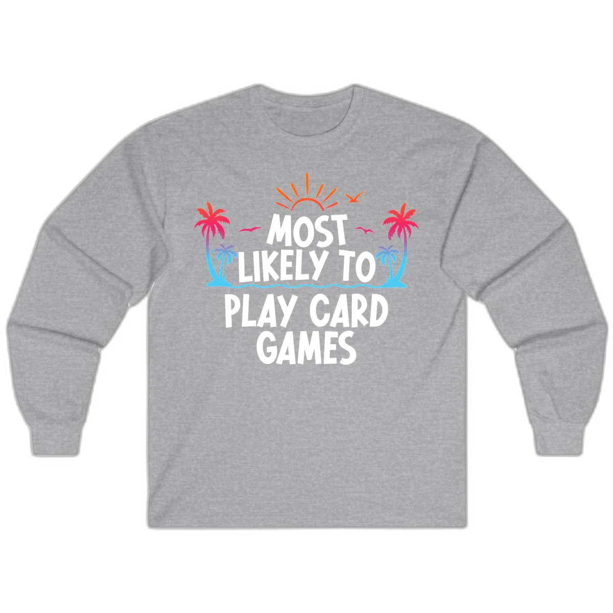 Most Likely To Play Card Games Long Sleeve in Sport Grey