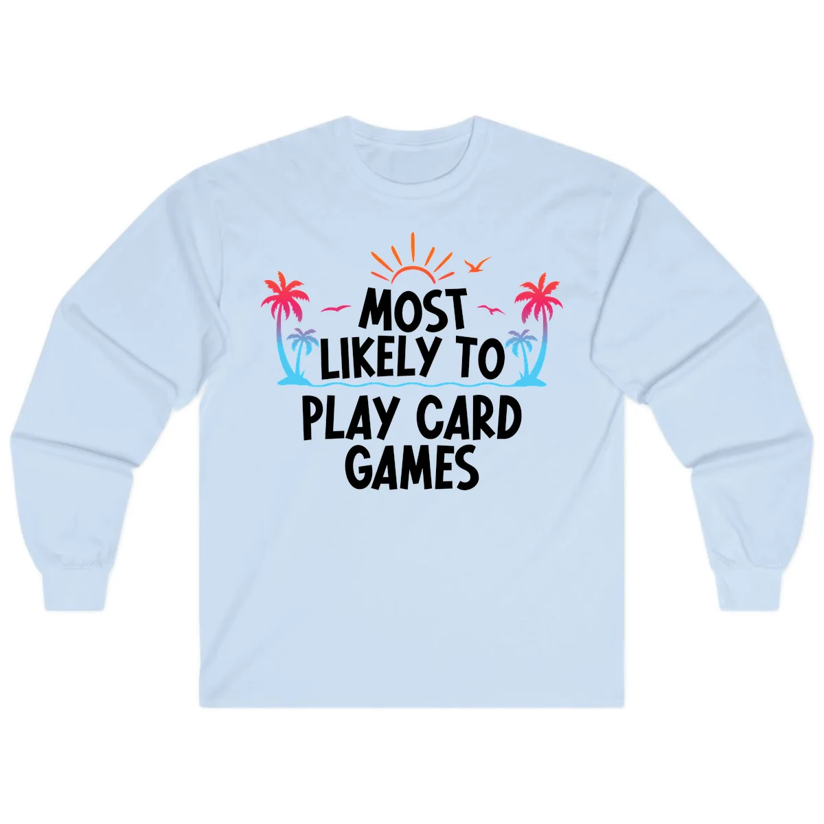 Most Likely To Play Card Games Long Sleeve in Light Blue