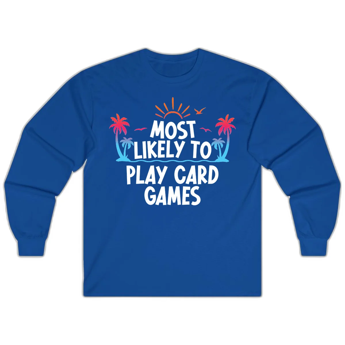 Most Likely To Play Card Games Long Sleeve in Royal