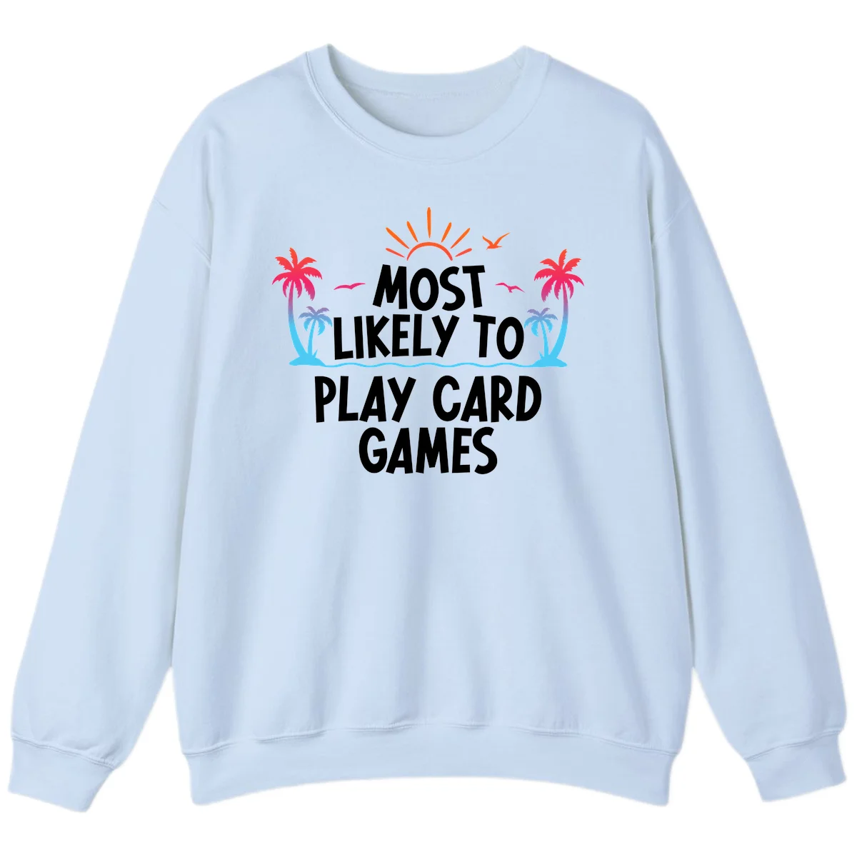 Most Likely To Play Card Games Sweatshirt in Light Blue