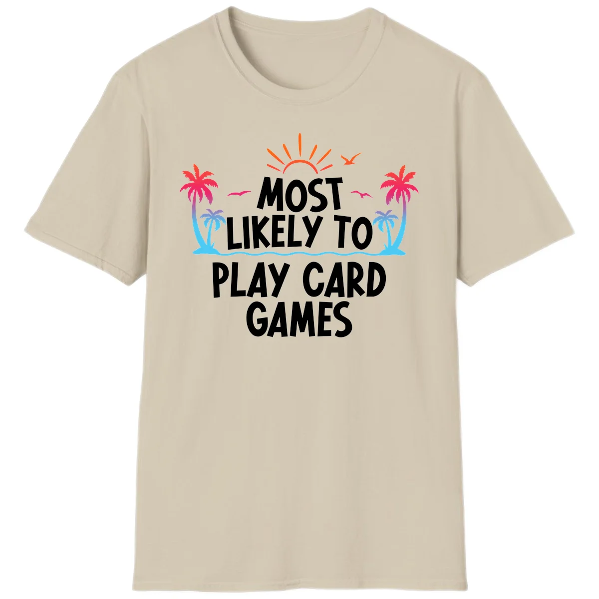 Most Likely To Play Card Games T-Shirt in Sand