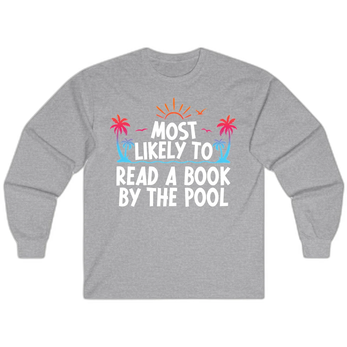 Most Likely To Read A Book By The Pool Long Sleeve in Sport Grey
