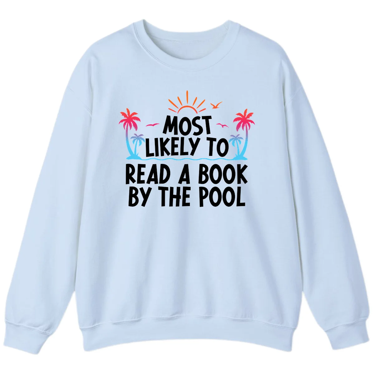 Most Likely To Read A Book By The Pool Sweatshirt in Light Blue