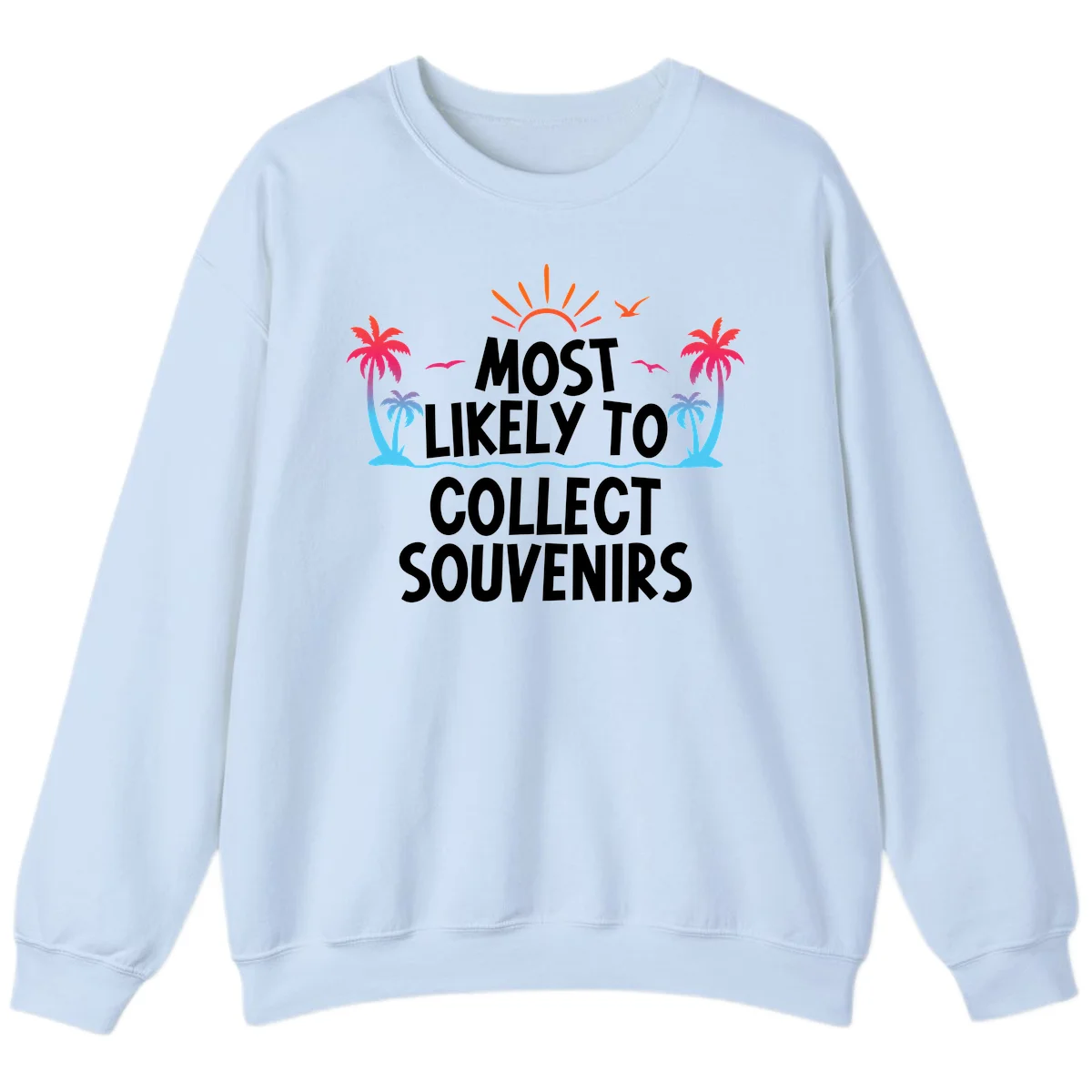 Most Likely To Collect Souvenirs Sweatshirt in Light Blue