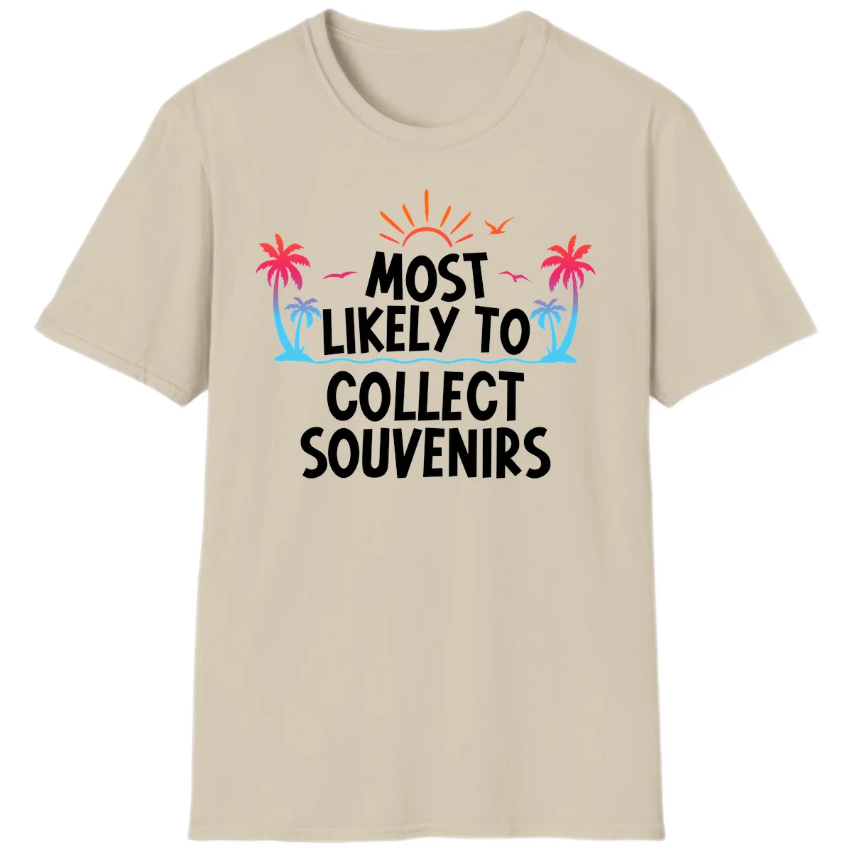 Most Likely To Collect Souvenirs T-Shirt in Sand