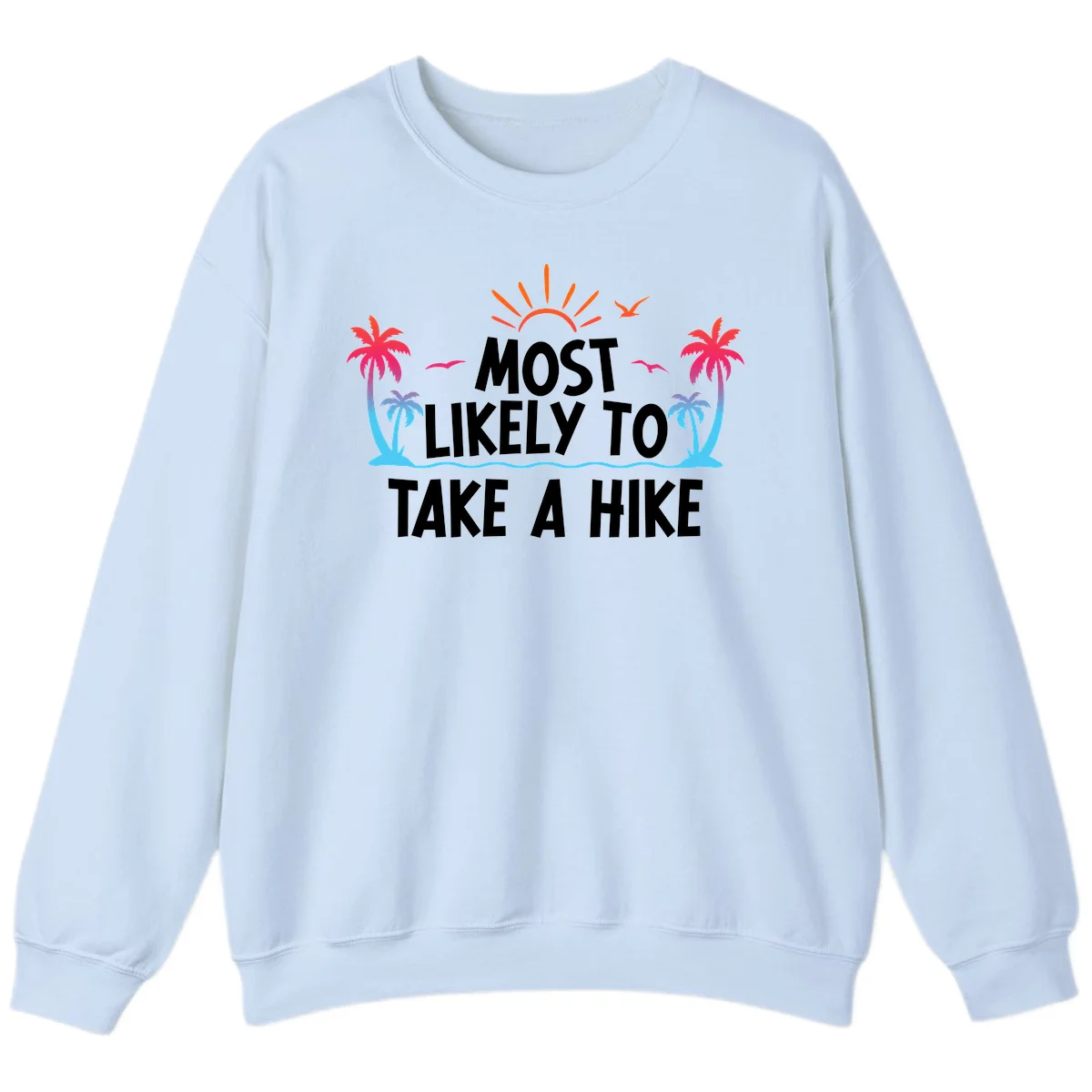 Most Likely To Take A Hike Sweatshirt in Light Blue