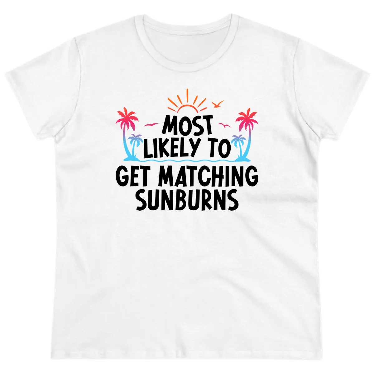 Most Likely To Get Matching Sunburns Ladies Tee in White