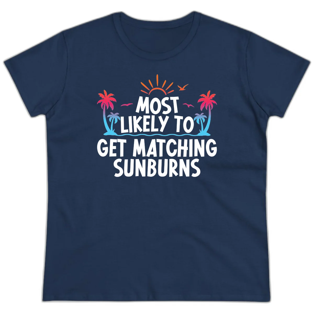 Most Likely To Get Matching Sunburns Ladies Tee in Navy