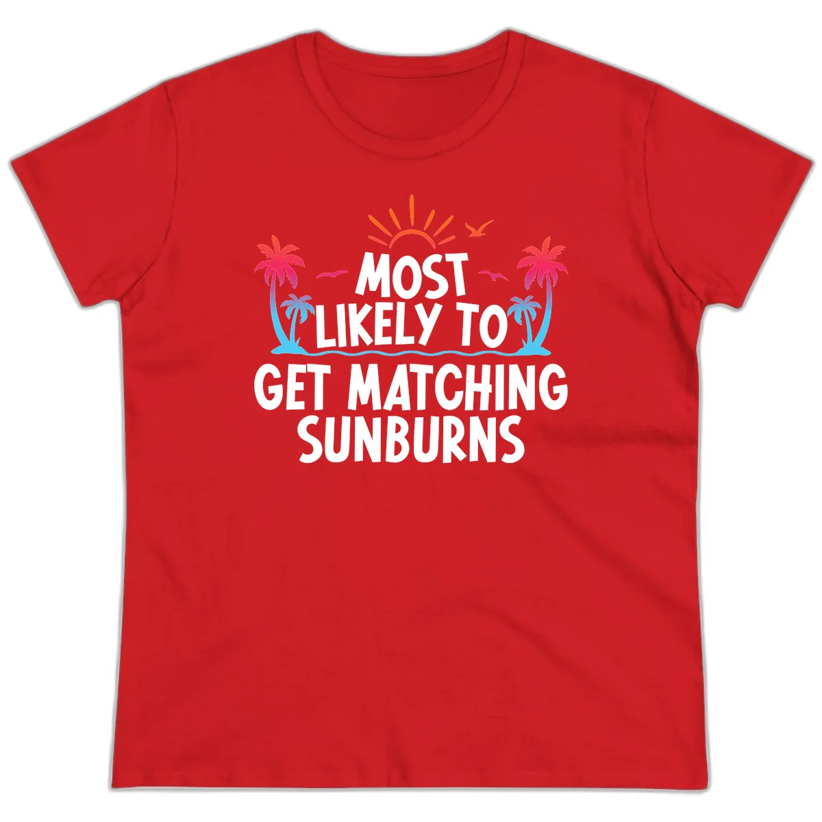Most Likely To Get Matching Sunburns Ladies Tee in Red