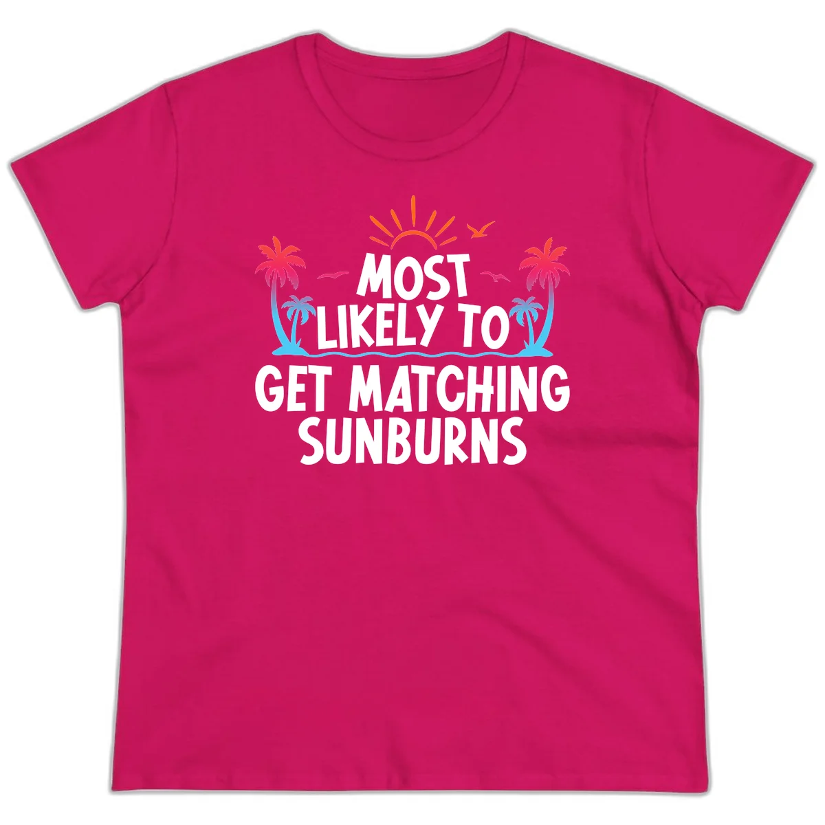 Most Likely To Get Matching Sunburns Ladies Tee in Heliconia