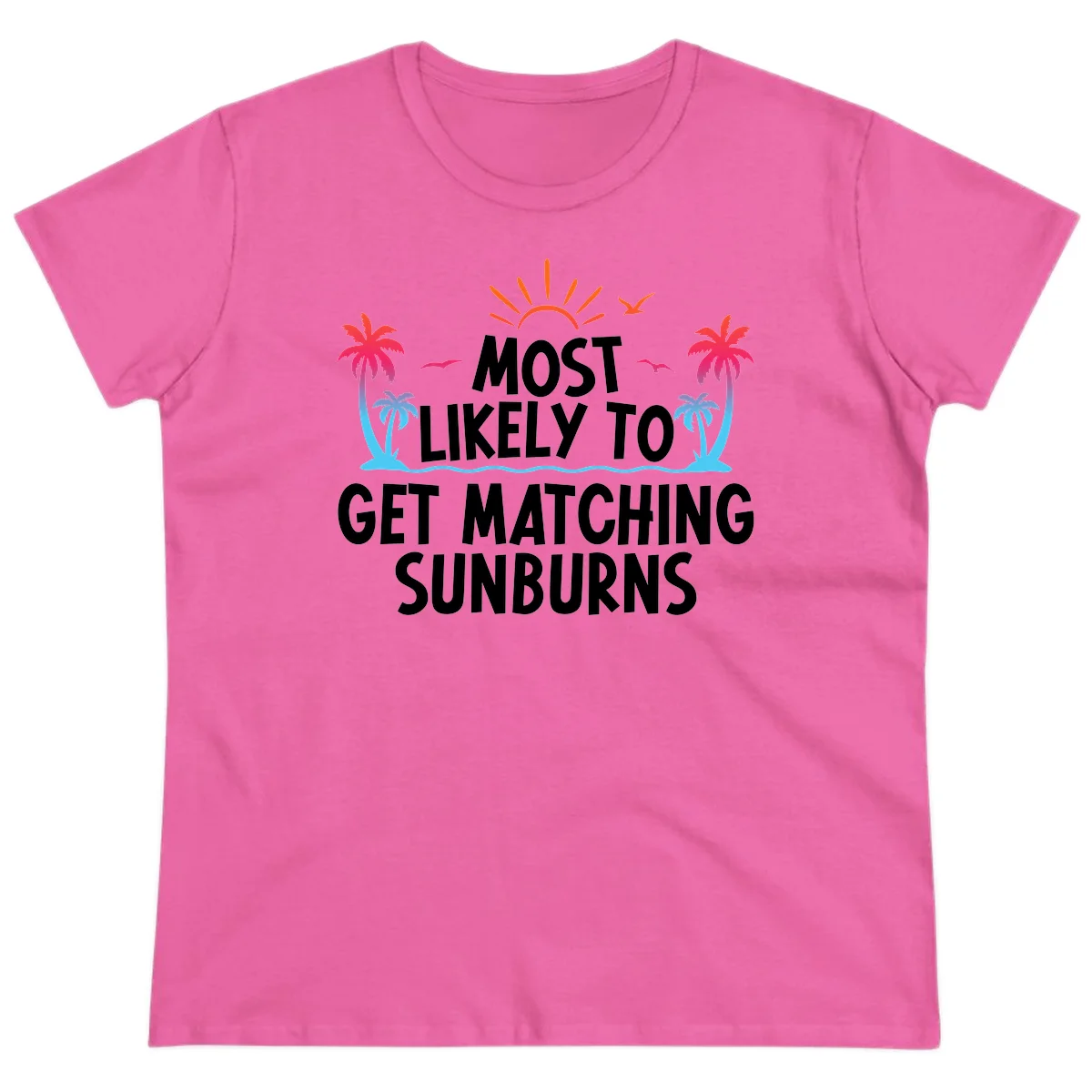 Most Likely To Get Matching Sunburns Ladies Tee in Azalea