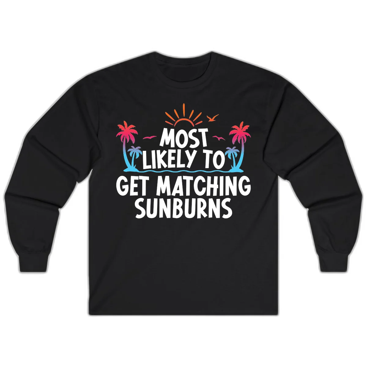 Most Likely To Get Matching Sunburns Long Sleeve Tee in Black