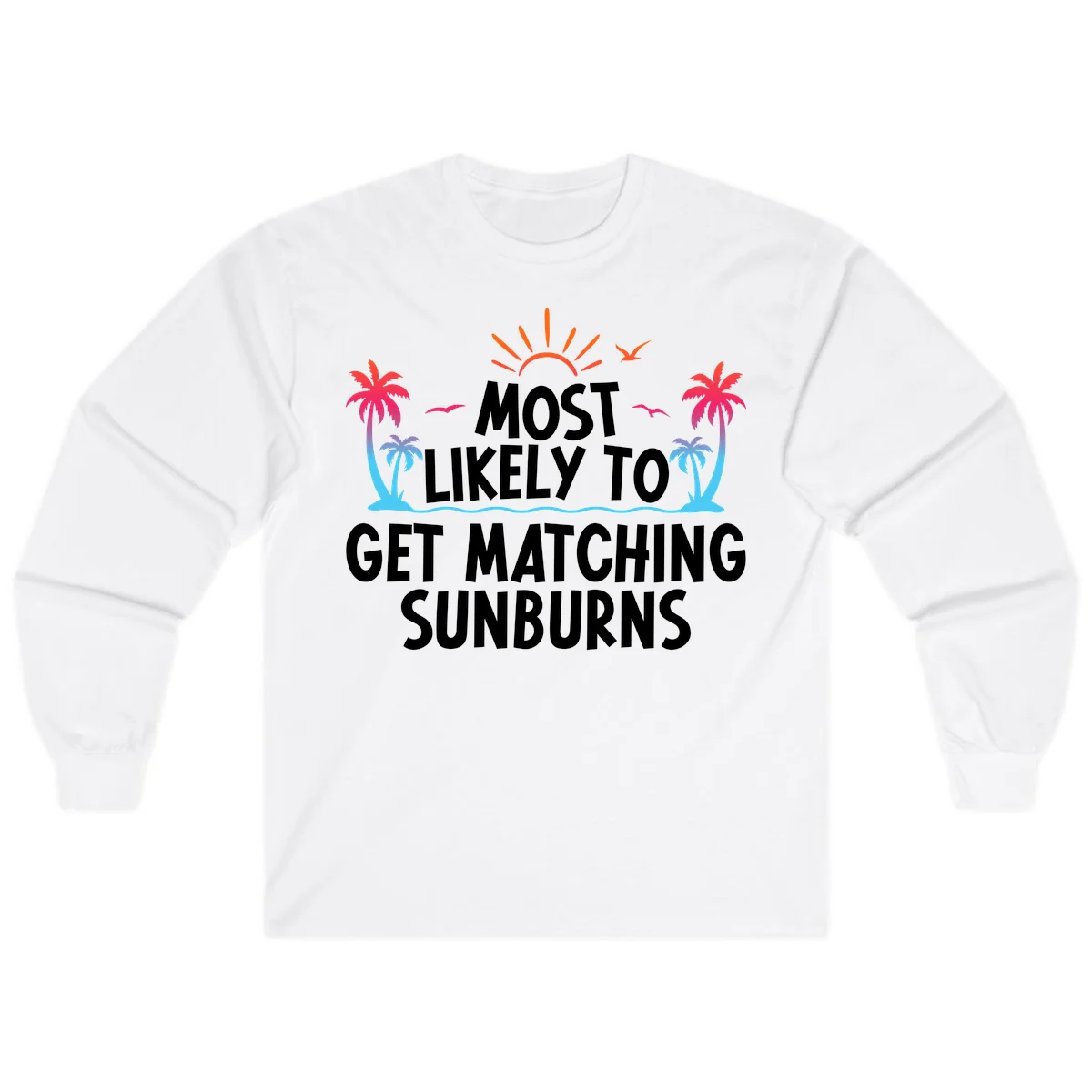 Most Likely To Get Matching Sunburns Long Sleeve Tee in White