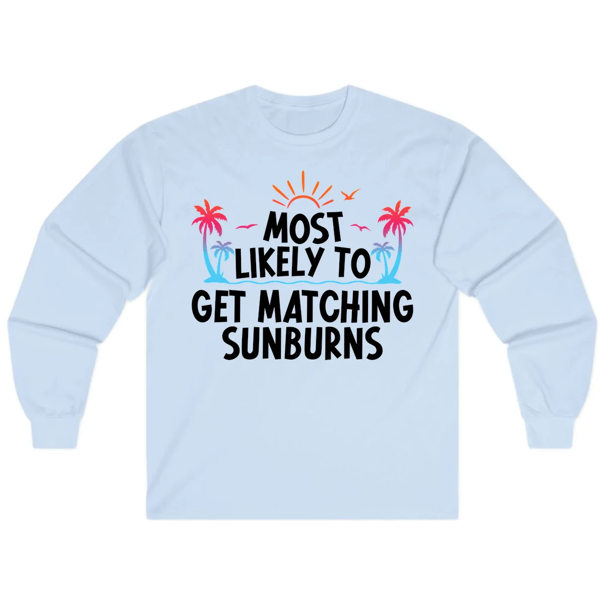 Most Likely To Get Matching Sunburns Long Sleeve Tee in Light Blue