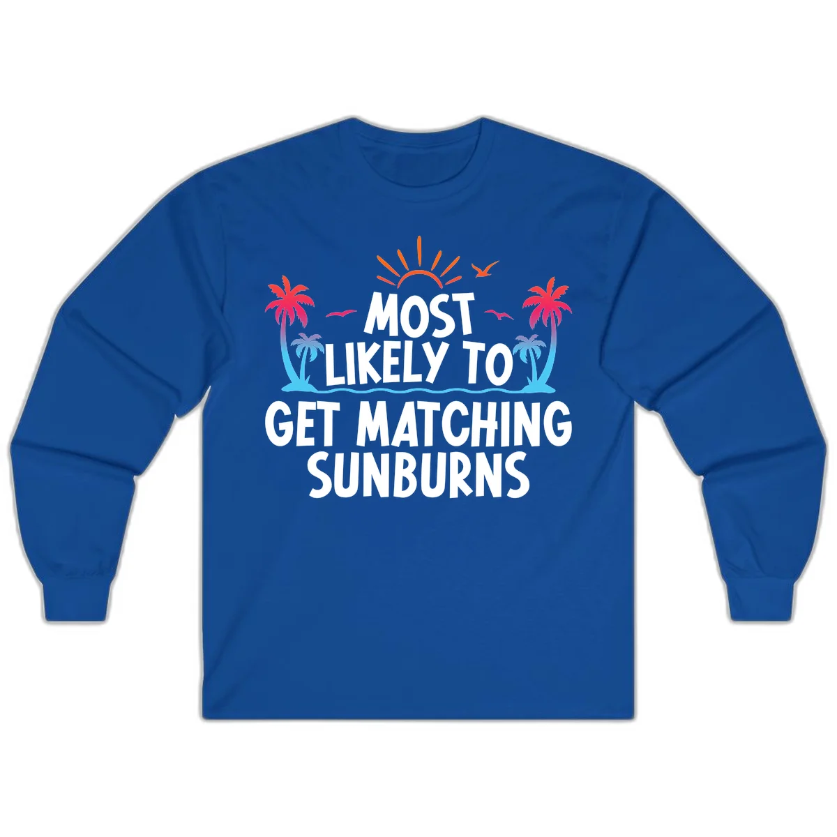 Most Likely To Get Matching Sunburns Long Sleeve Tee in Royal