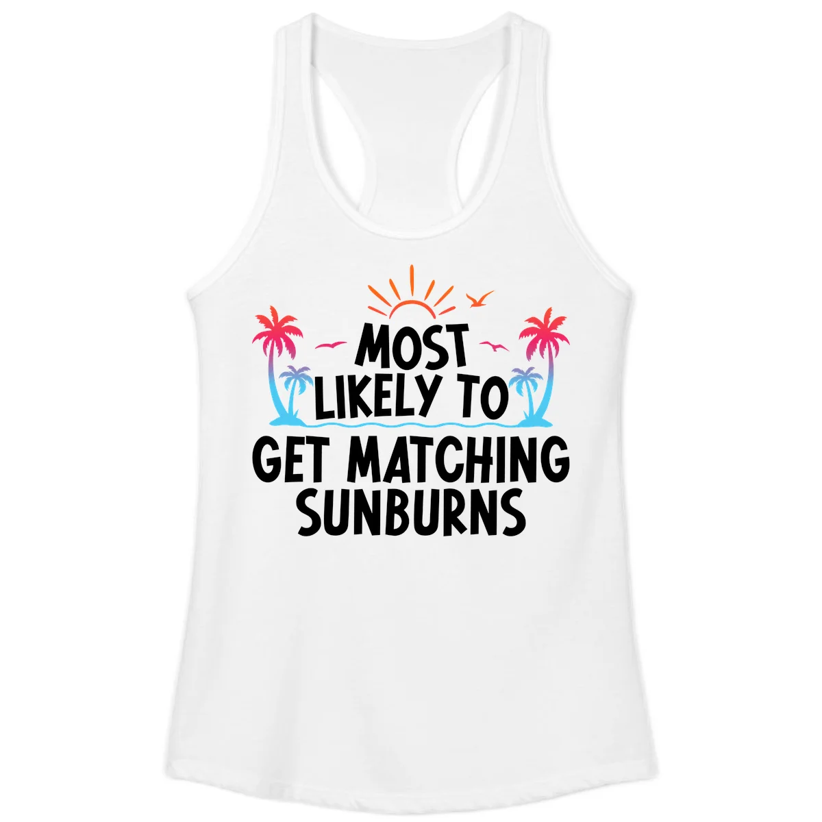 Most Likely To Get Matching Sunburns Ladies Tank in White