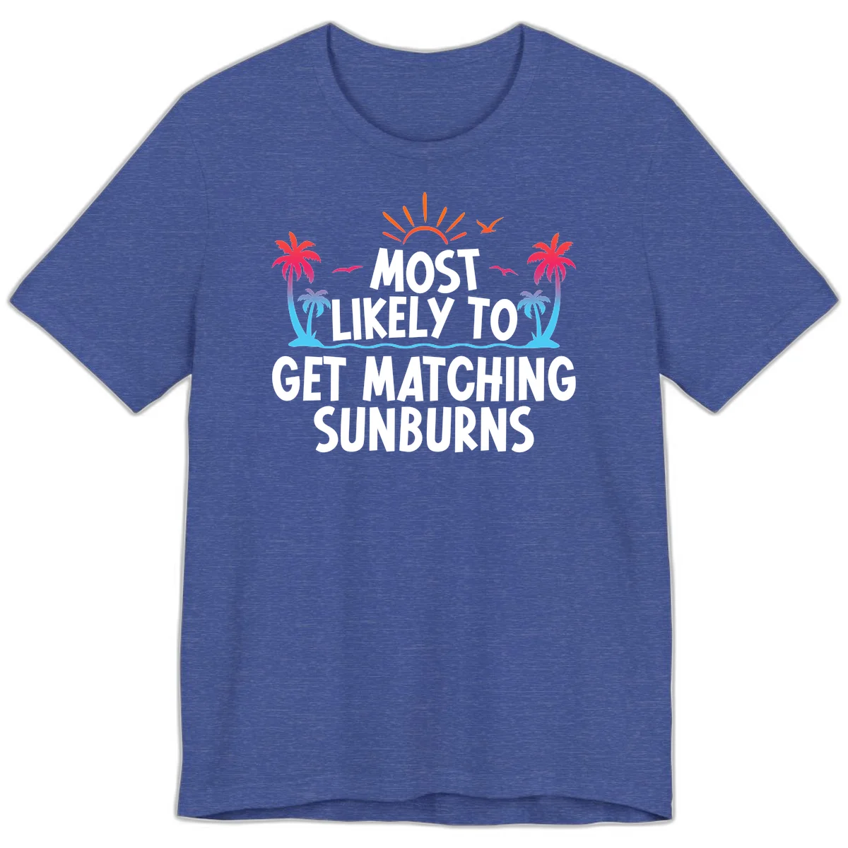 Most Likely To Get Matching Sunburns Premium T-Shirt in Heather True Royal