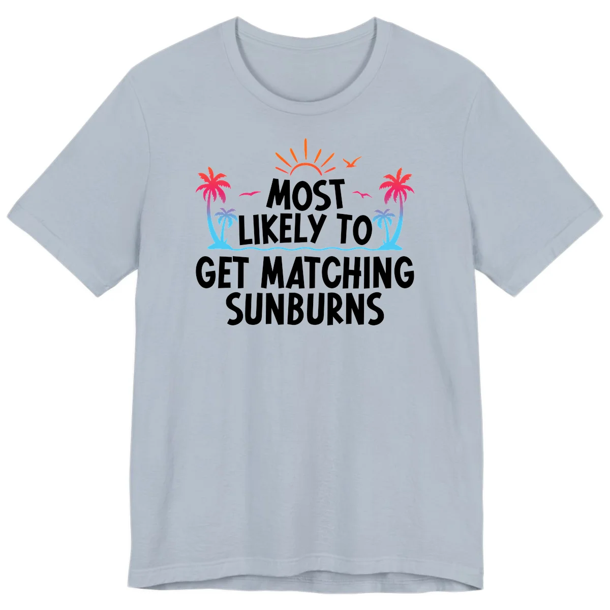 Most Likely To Get Matching Sunburns Premium T-Shirt in Light Blue