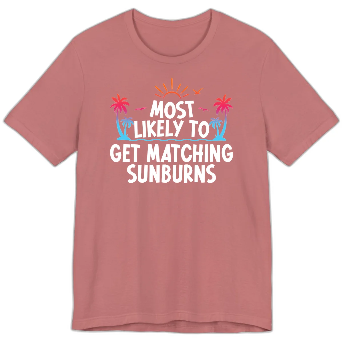 Most Likely To Get Matching Sunburns Premium T-Shirt in Mauve