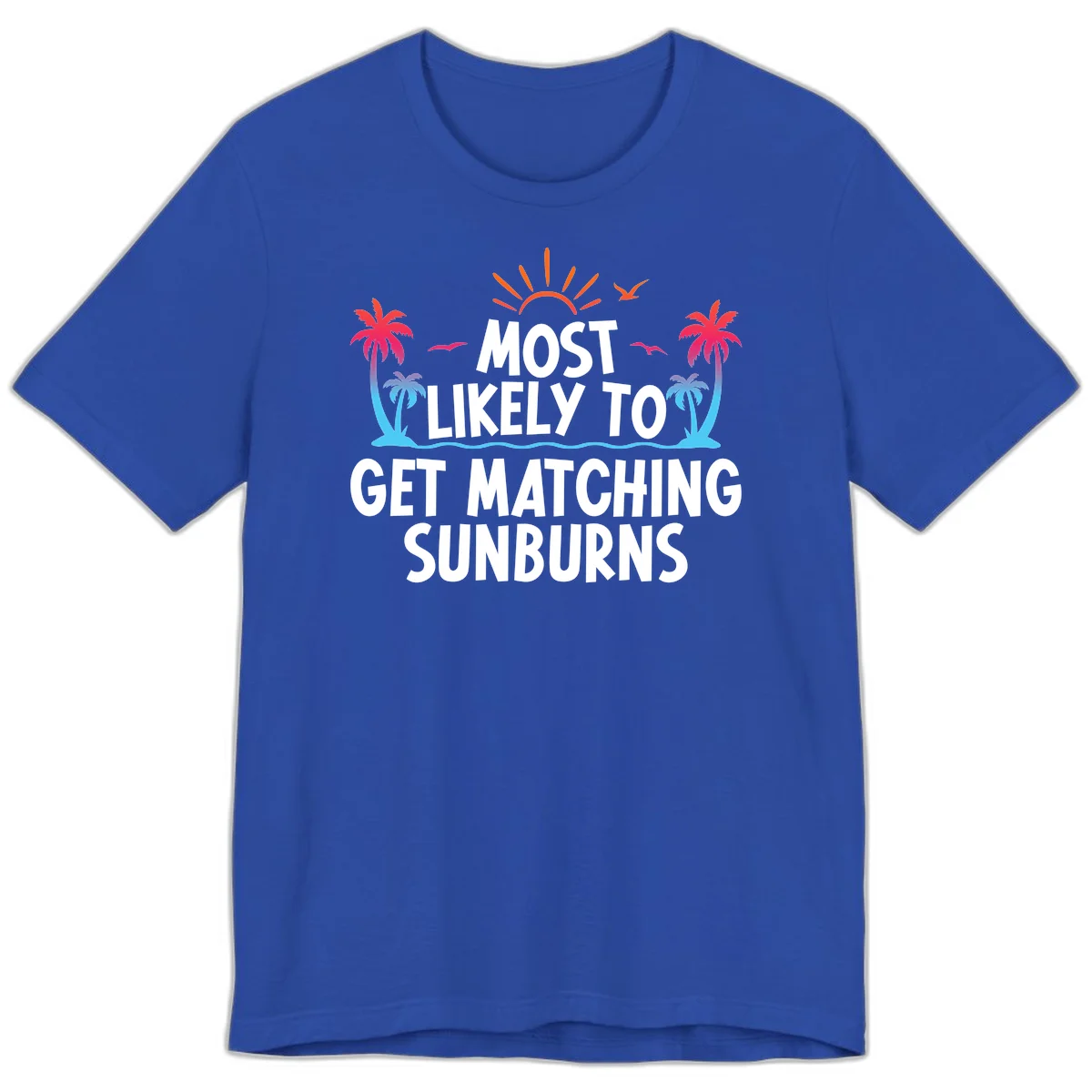 Most Likely To Get Matching Sunburns Premium T-Shirt in True Royal