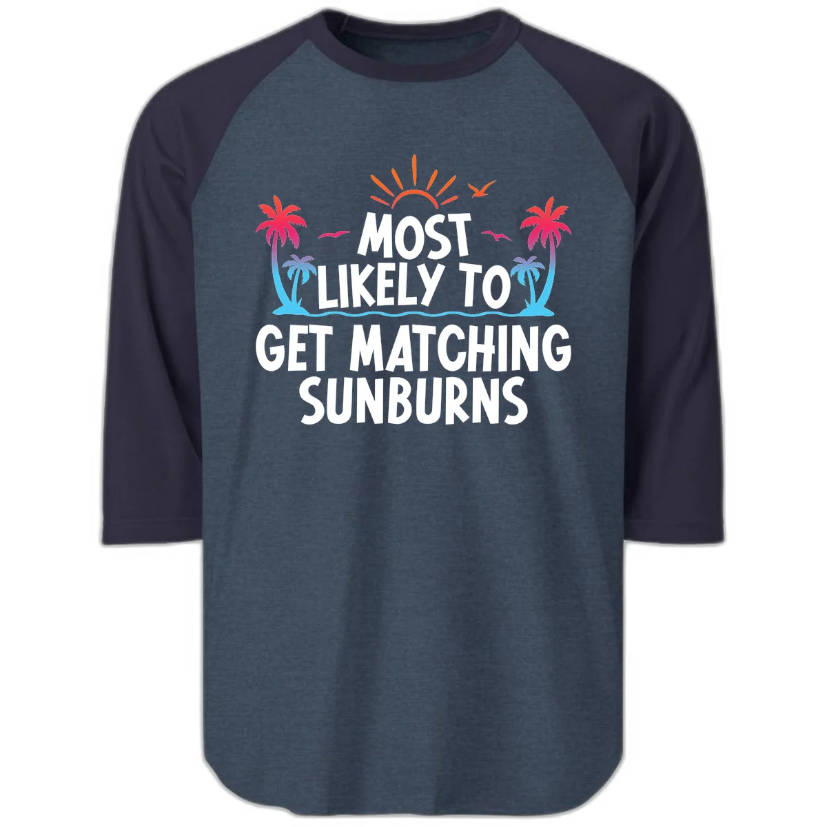 Most Likely To Get Matching Sunburns Raglan 3/4 Tee in Heather Denim Navy