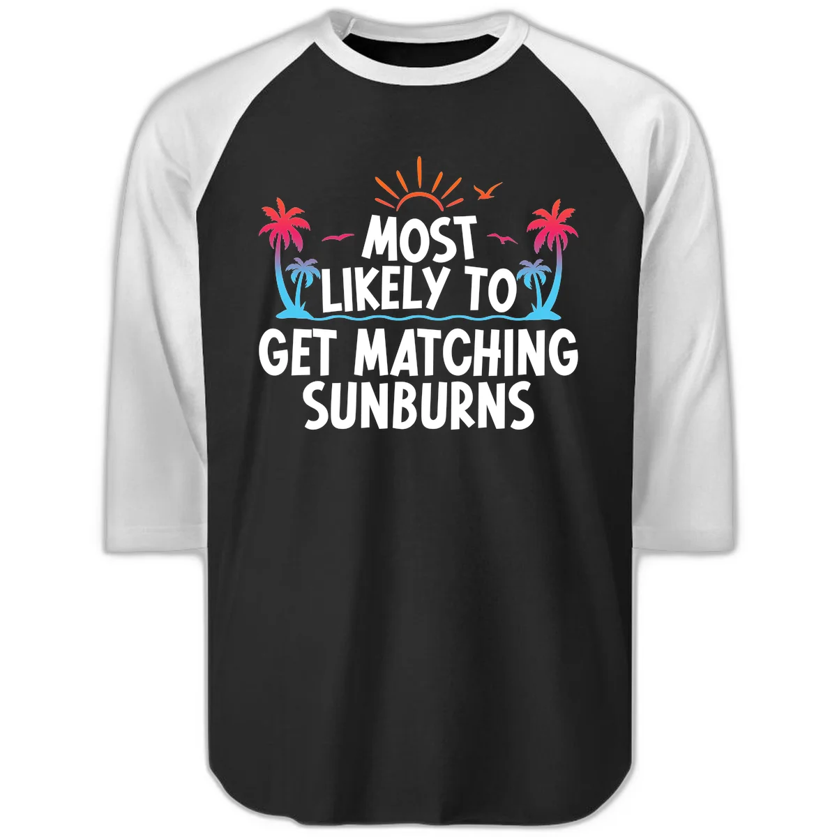 Most Likely To Get Matching Sunburns Raglan 3/4 Tee in Black White