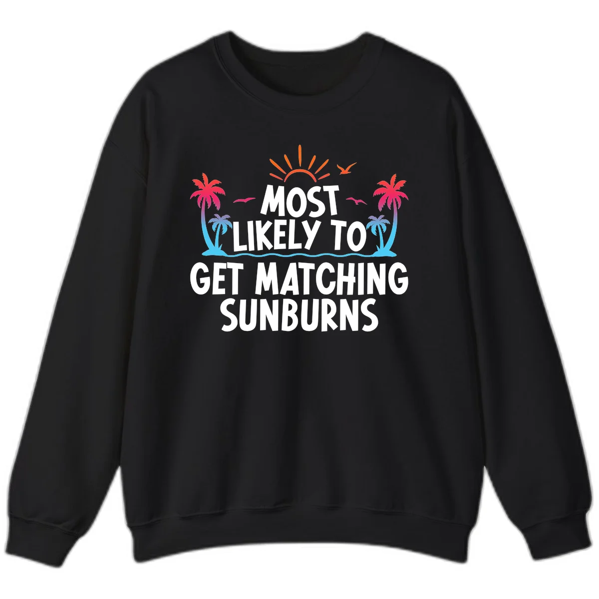 Most Likely To Get Matching Sunburns Sweatshirt in Black