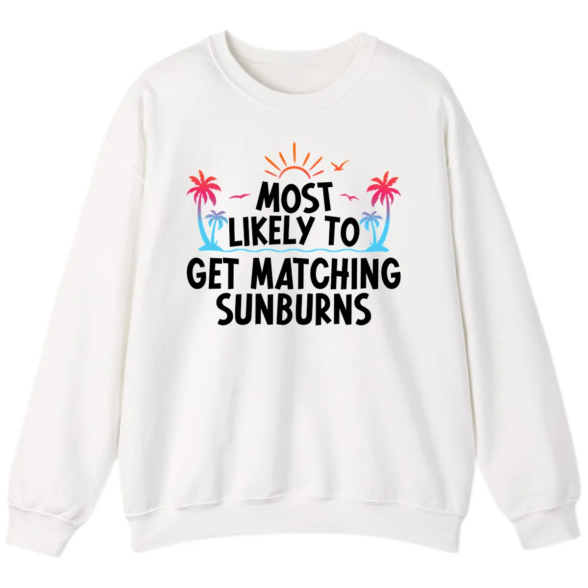 Most Likely To Get Matching Sunburns Sweatshirt in White