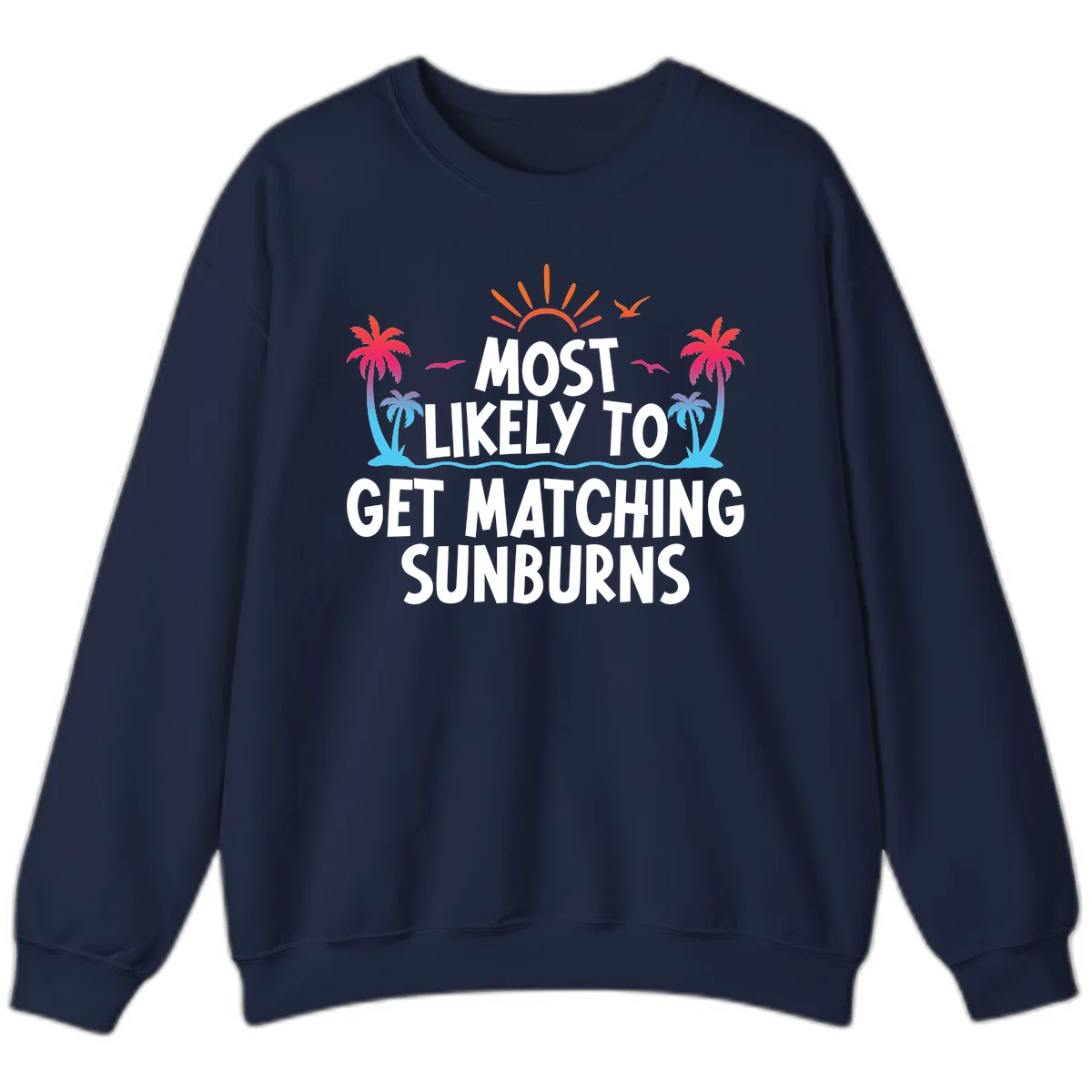 Most Likely To Get Matching Sunburns Sweatshirt in Navy
