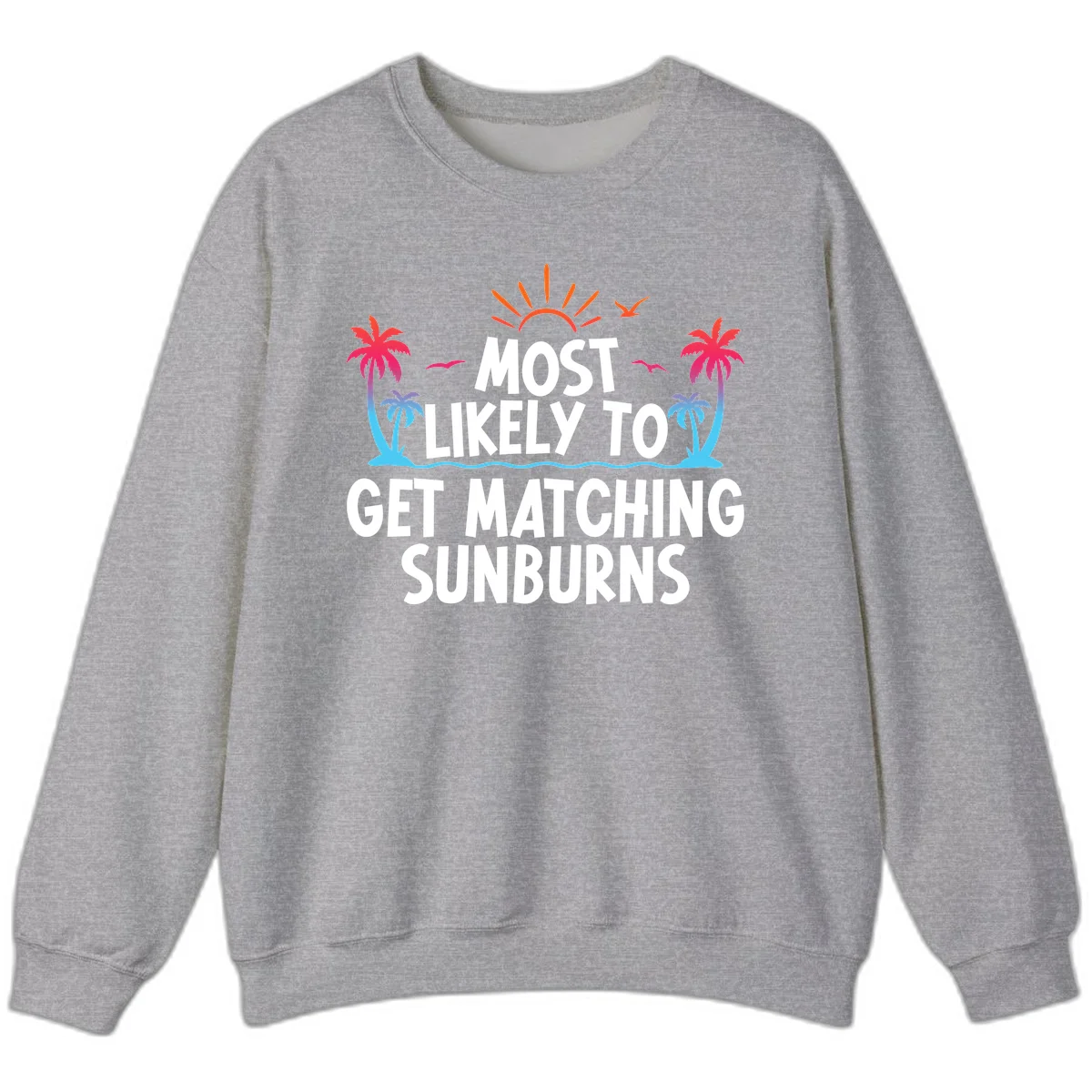 Most Likely To Get Matching Sunburns Sweatshirt in Sport Grey