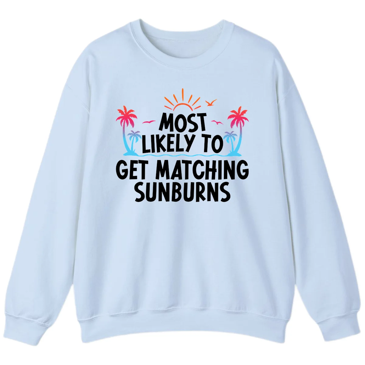 Most Likely To Get Matching Sunburns Sweatshirt in Light Blue