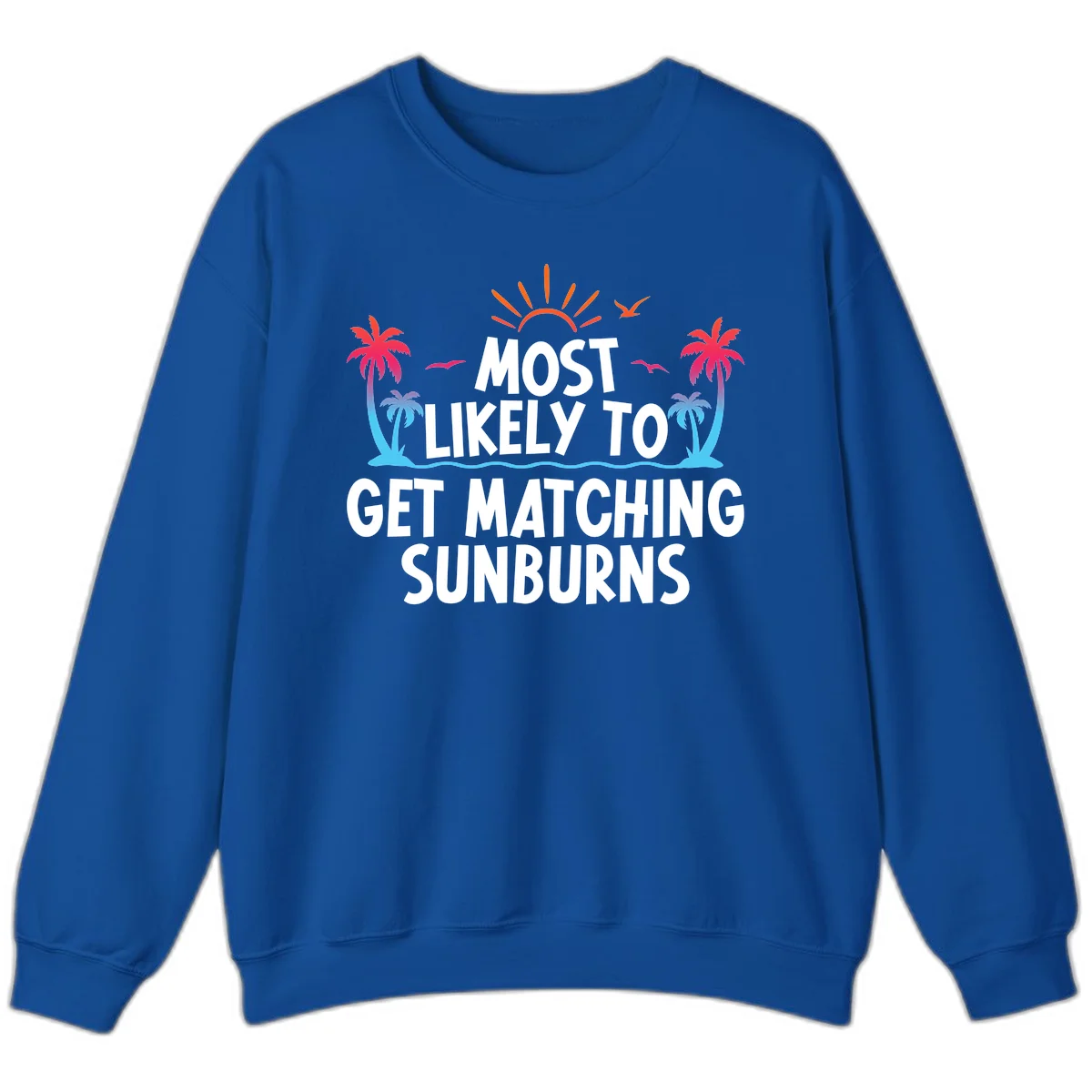 Most Likely To Get Matching Sunburns Sweatshirt in Royal
