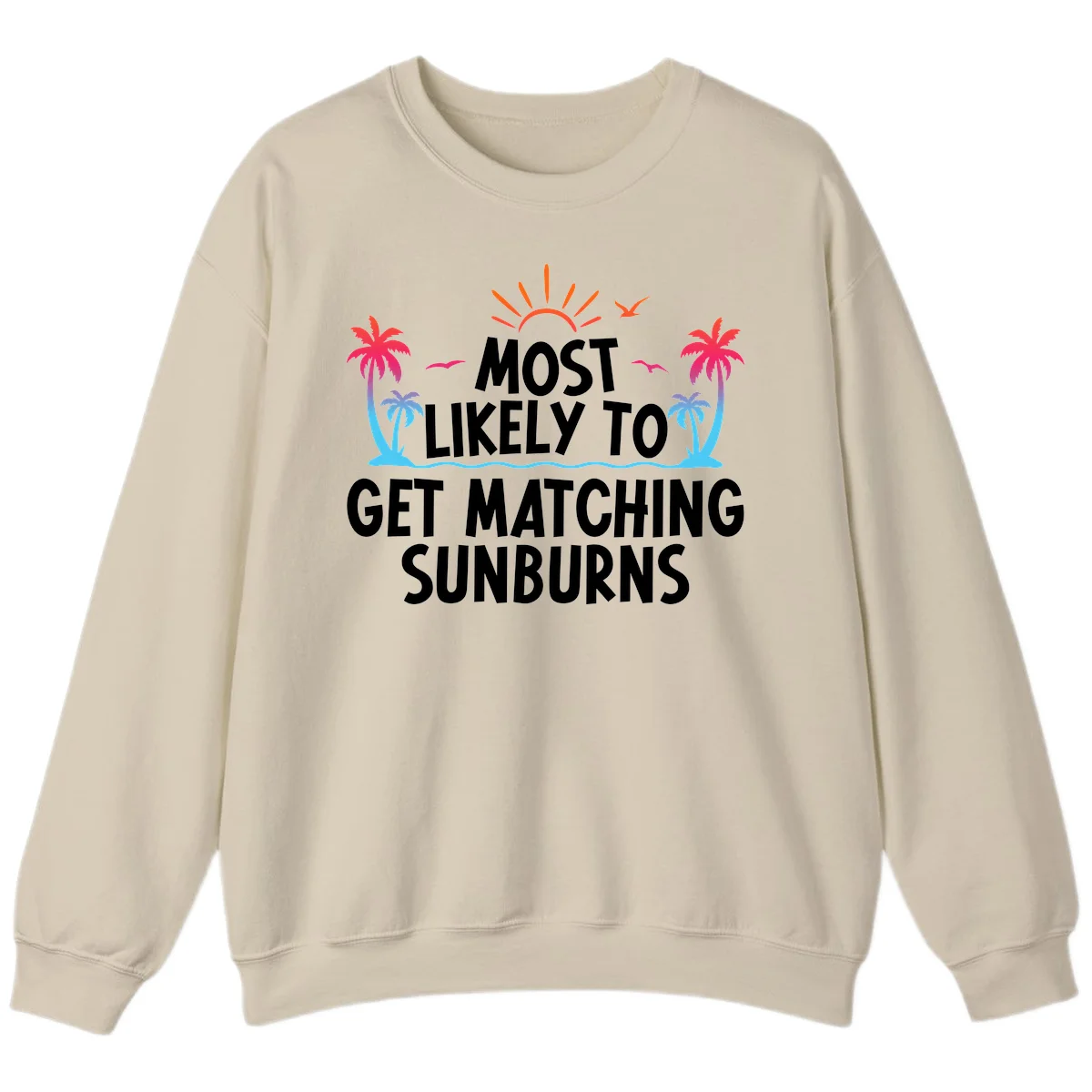 Most Likely To Get Matching Sunburns Sweatshirt in Sand