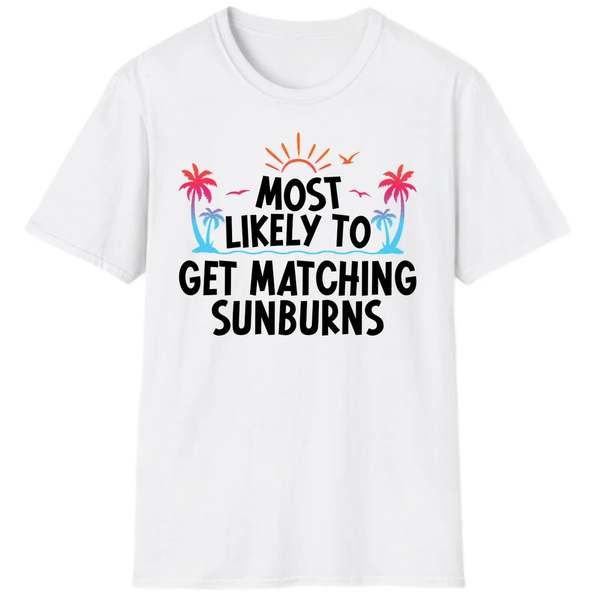 Most Likely To Get Matching Sunburns T-Shirt in White