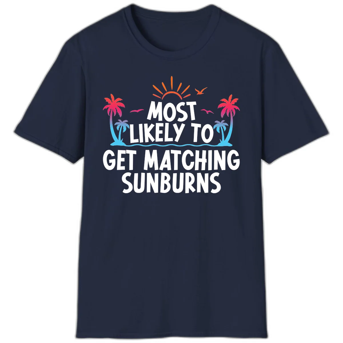 Most Likely To Get Matching Sunburns T-Shirt in Navy