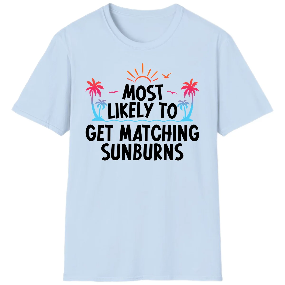 Most Likely To Get Matching Sunburns T-Shirt in Light Blue