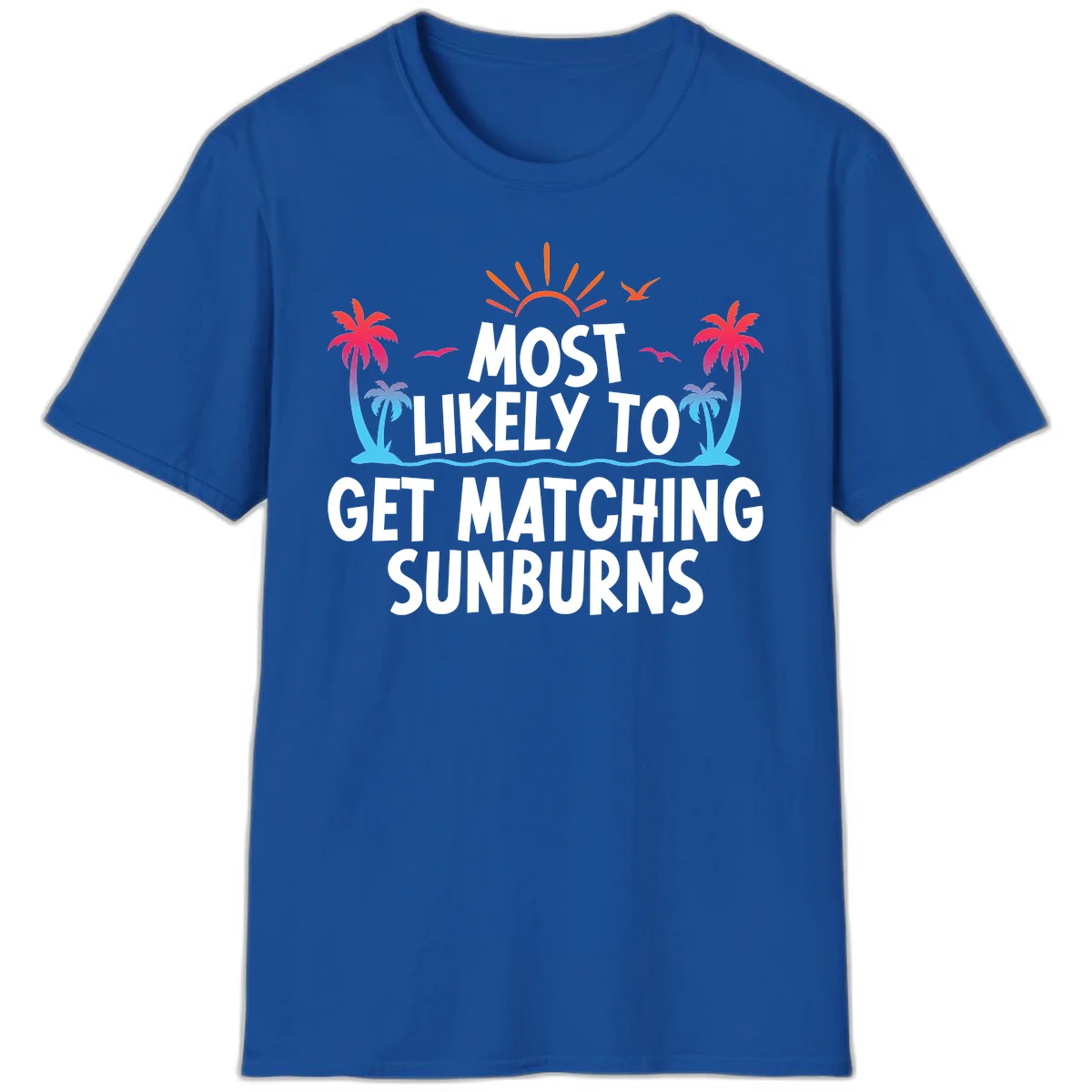 Most Likely To Get Matching Sunburns T-Shirt in Royal
