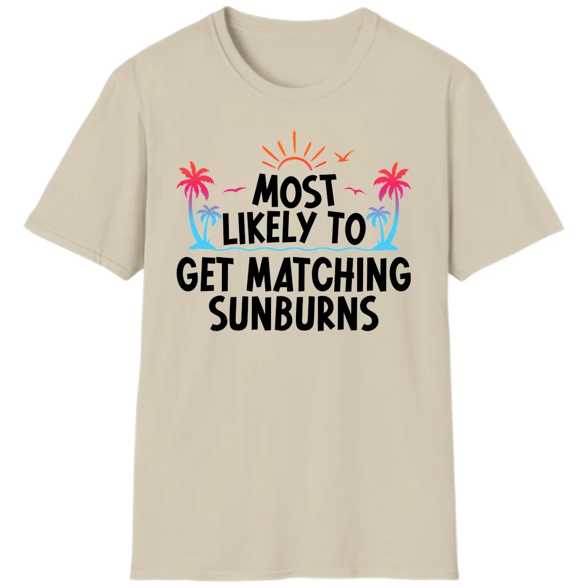 Most Likely To Get Matching Sunburns T-Shirt in Sand