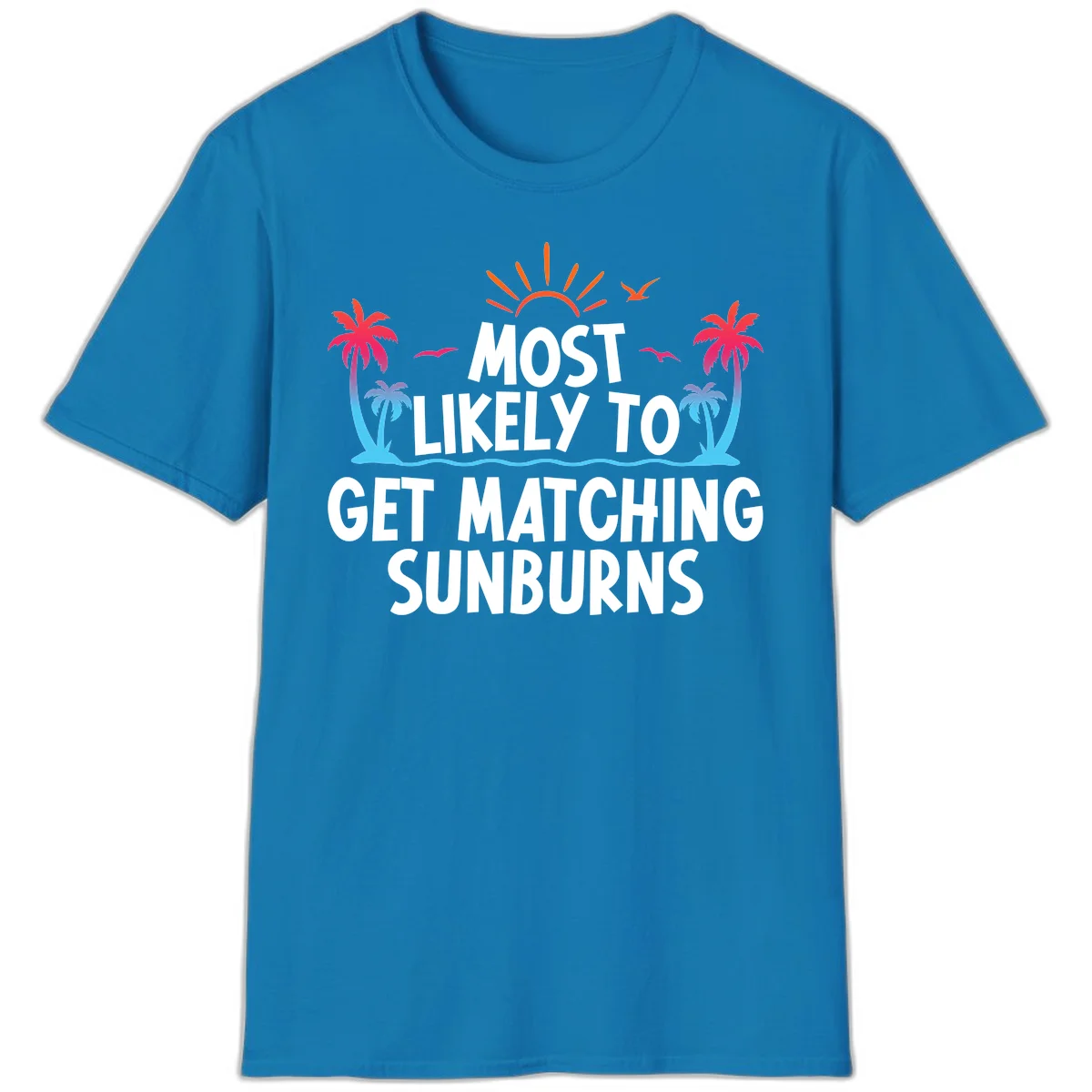 Most Likely To Get Matching Sunburns T-Shirt in Sapphire