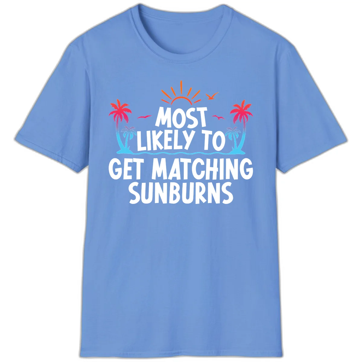 Most Likely To Get Matching Sunburns T-Shirt in Carolina Blue