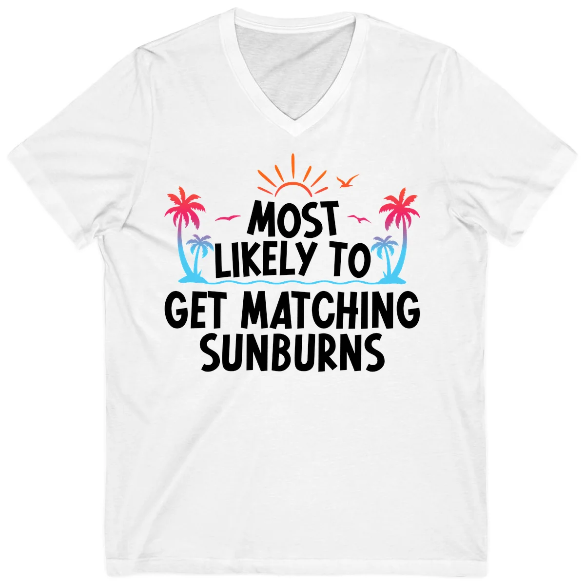 Most Likely To Get Matching Sunburns V-Neck Tee in White