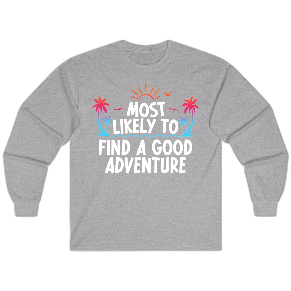Most Likely To Find A Good Adventure Long Sleeve in Sport Grey