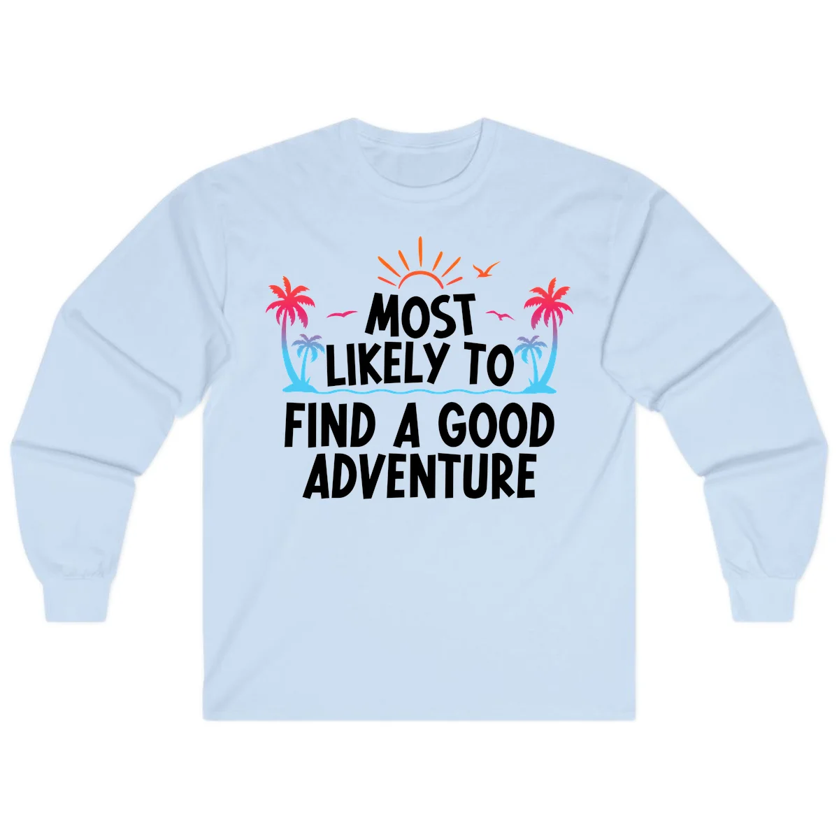 Most Likely To Find A Good Adventure Long Sleeve in Light Blue