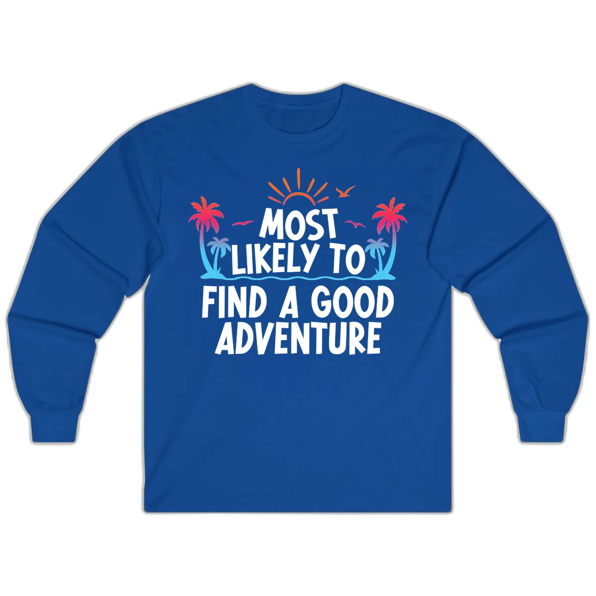 Most Likely To Find A Good Adventure Long Sleeve in Royal